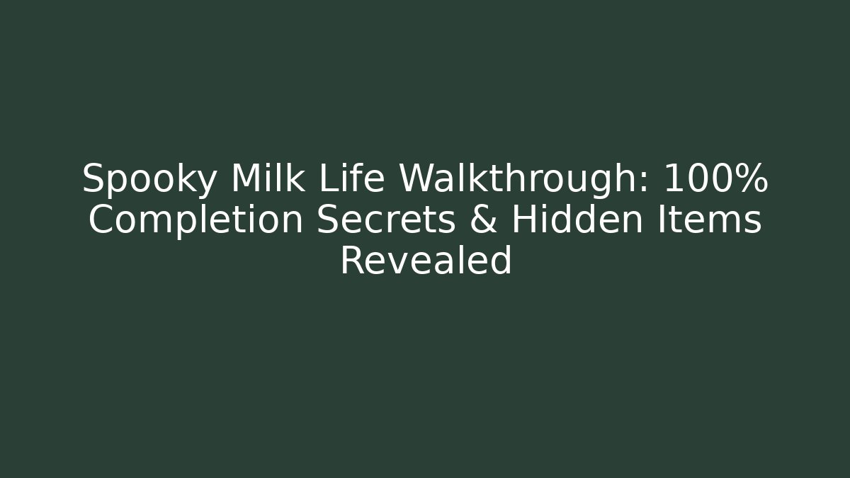 Spooky Milk Life Walkthrough: 100% Completion Secrets & Hidden Items Revealed