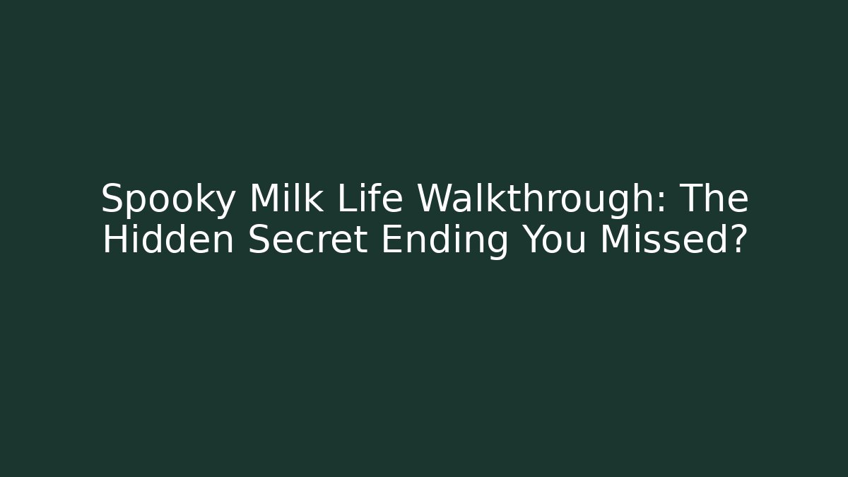 Spooky Milk Life Walkthrough: The Hidden Secret Ending You Missed?