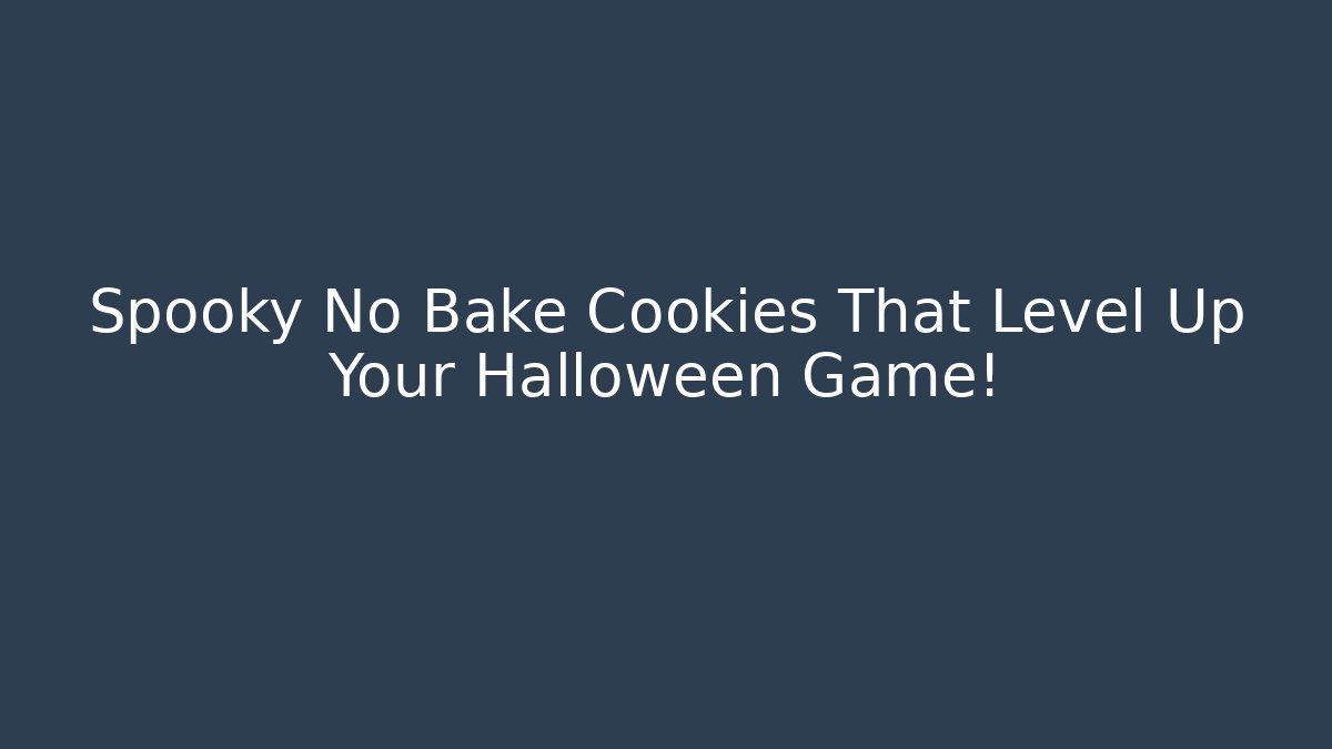 Spooky No Bake Cookies That Level Up Your Halloween Game!