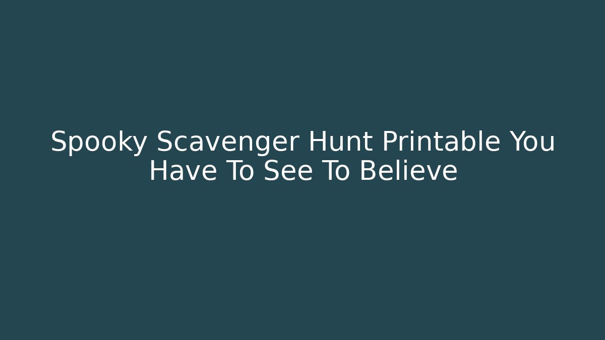 Spooky Scavenger Hunt Printable You Have To See To Believe