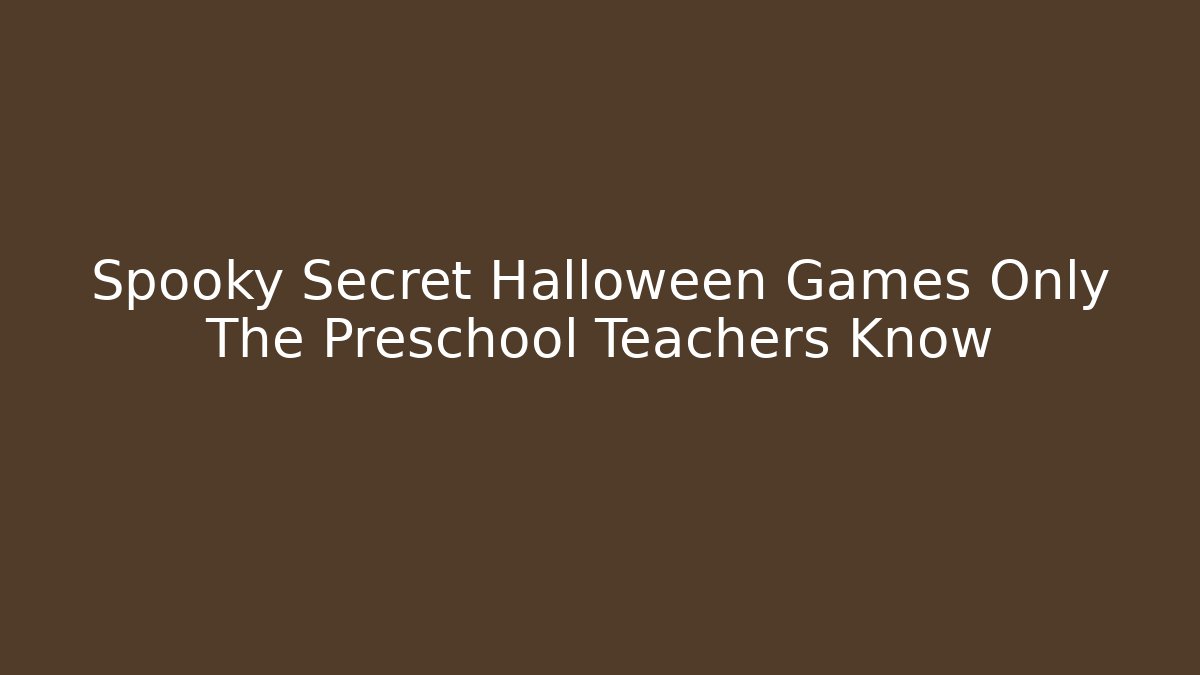 Spooky Secret Halloween Games Only The Preschool Teachers Know