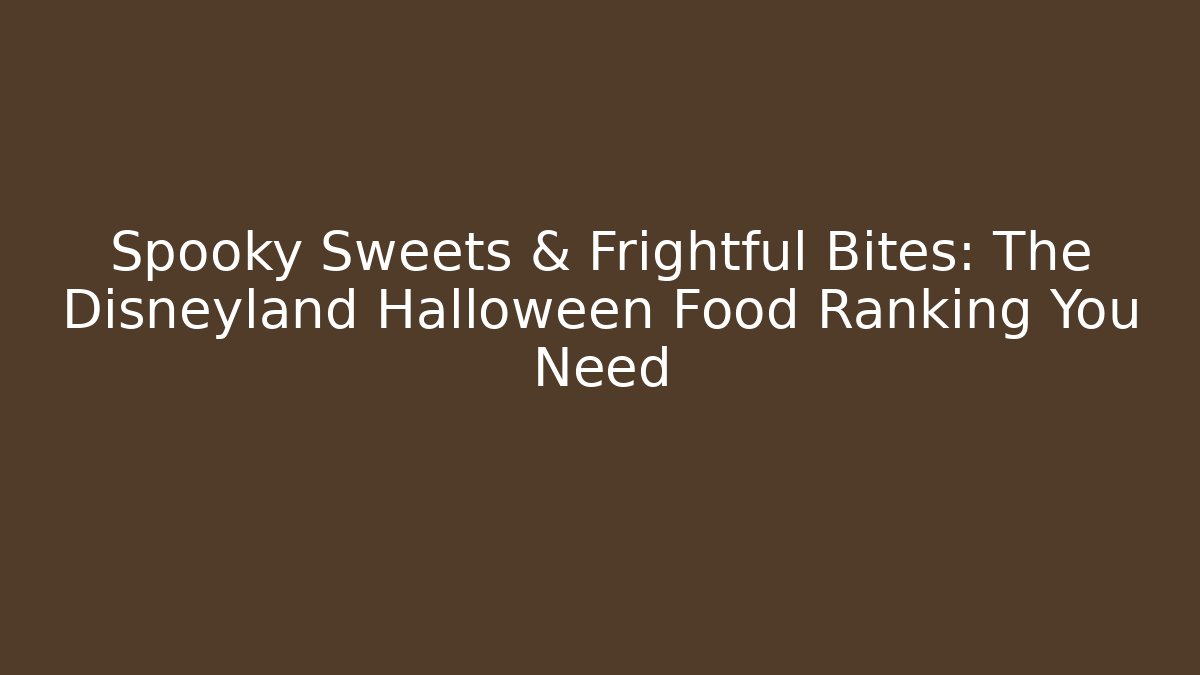 Spooky Sweets & Frightful Bites: The Disneyland Halloween Food Ranking You Need