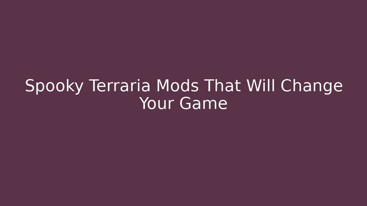 Spooky Terraria Mods That Will Change Your Game - Critter Realm
