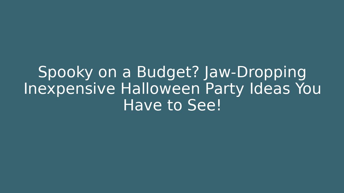 Spooky on a Budget? Jaw-Dropping Inexpensive Halloween Party Ideas You Have to See!