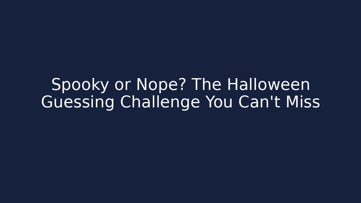 Spooky or Nope? The Halloween Guessing Challenge You Can't Miss