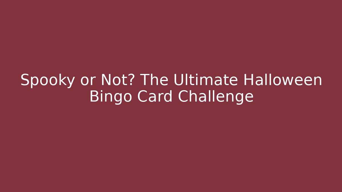 Spooky or Not? The Ultimate Halloween Bingo Card Challenge