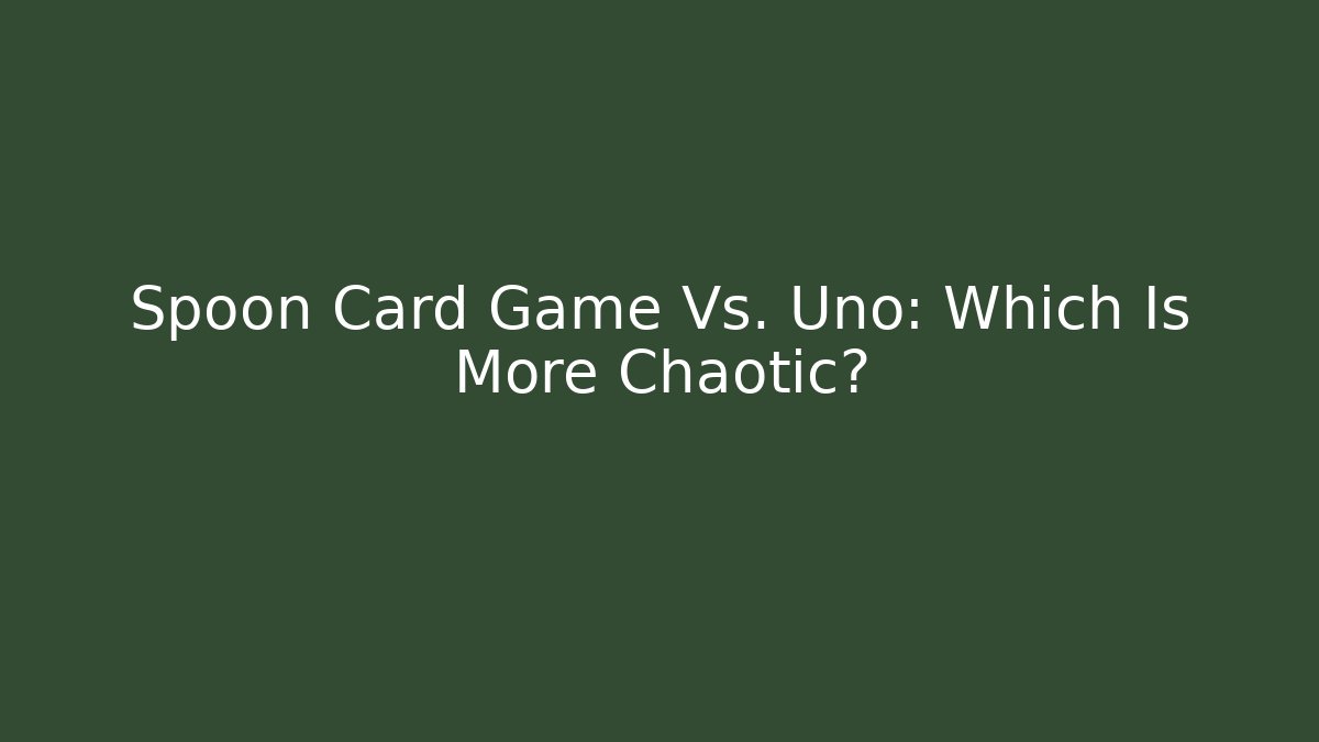 Spoon Card Game Vs. Uno: Which Is More Chaotic?