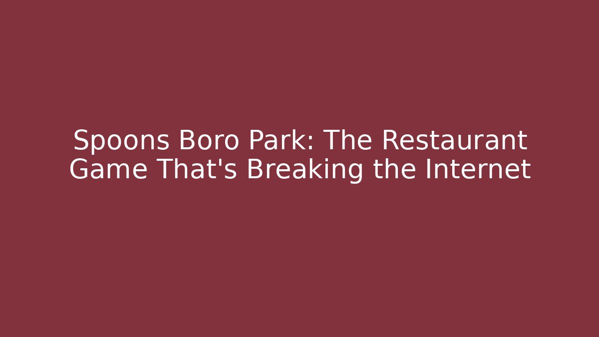 Spoons Boro Park: The Restaurant Game That’s Breaking the Internet