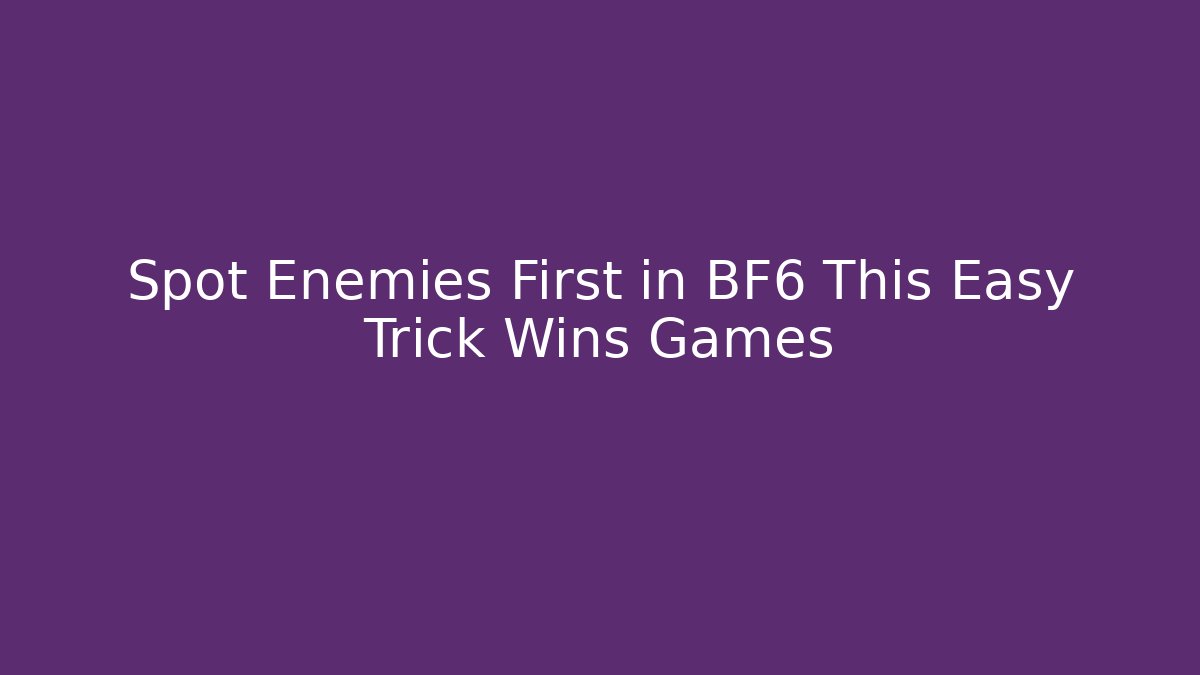 Spot Enemies First in BF6 This Easy Trick Wins Games - Critter Realm
