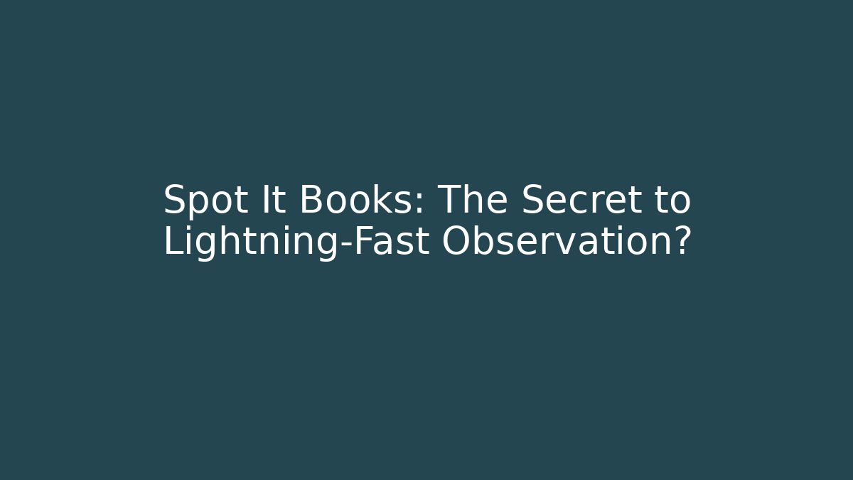 Spot It Books: The Secret to Lightning-Fast Observation? - Critter Realm