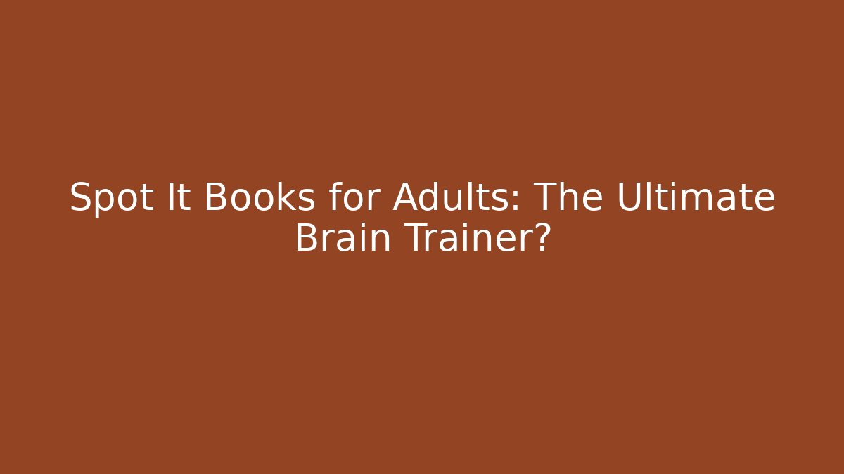 Spot It Books for Adults: The Ultimate Brain Trainer? - Critter Realm