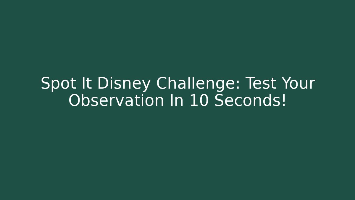 Spot It Disney Challenge: Test Your Observation In 10 Seconds!