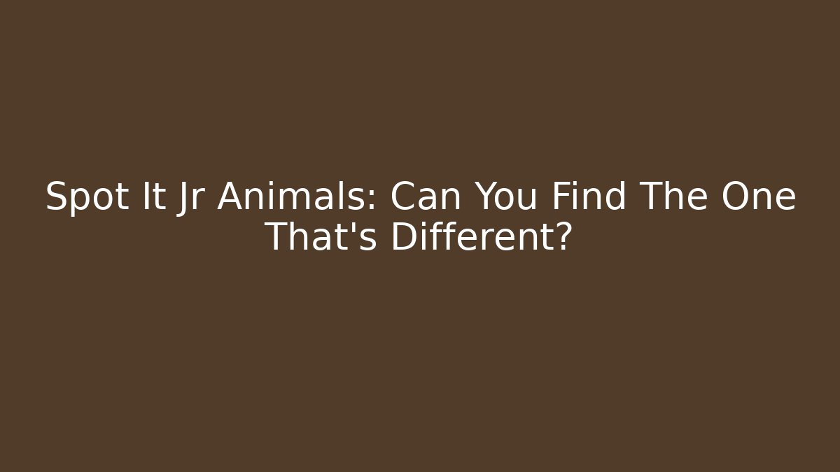 Spot It Jr Animals: Can You Find The One That’s Different?