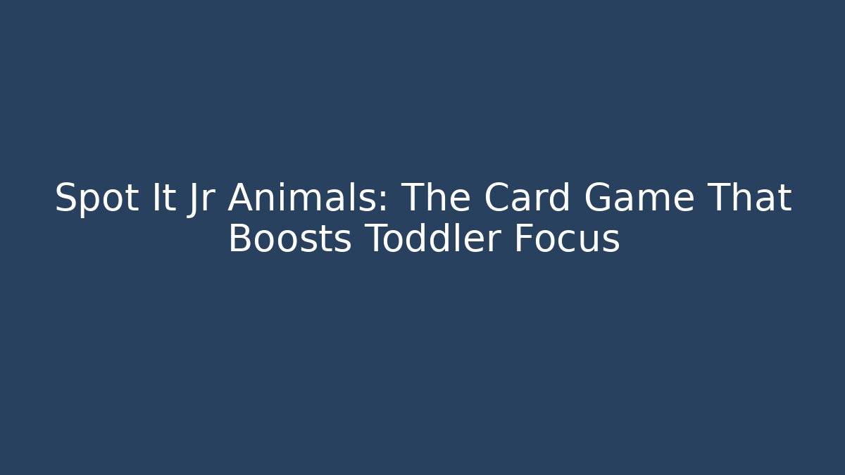 Spot It Jr Animals: The Card Game That Boosts Toddler Focus