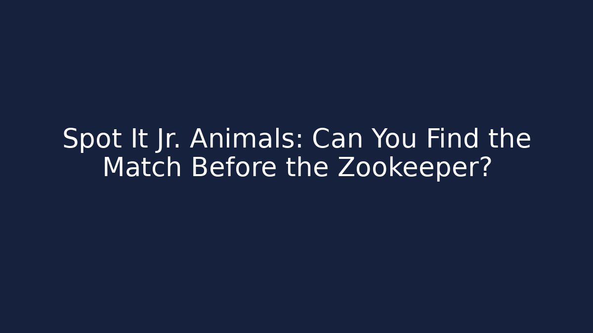 Spot It Jr. Animals: Can You Find the Match Before the Zookeeper?