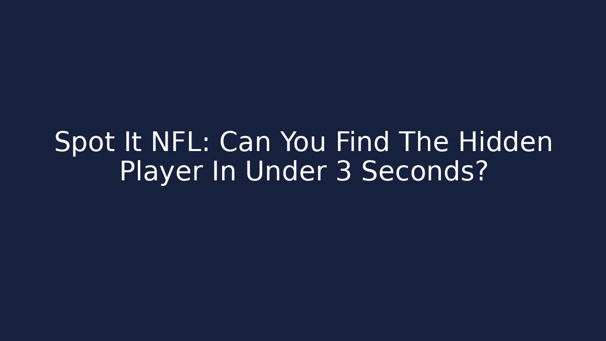 Spot It NFL: Can You Find The Hidden Player In Under 3 Seconds?