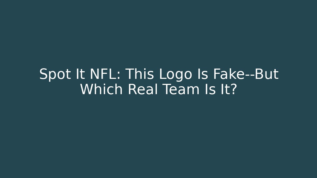 Spot It NFL: This Logo Is Fake—But Which Real Team Is It?