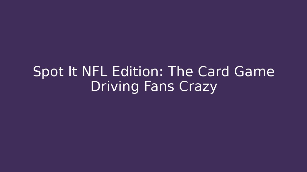 Spot It NFL Edition: The Card Game Driving Fans Crazy