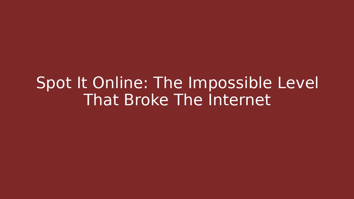Spot It Online: The Impossible Level That Broke The Internet