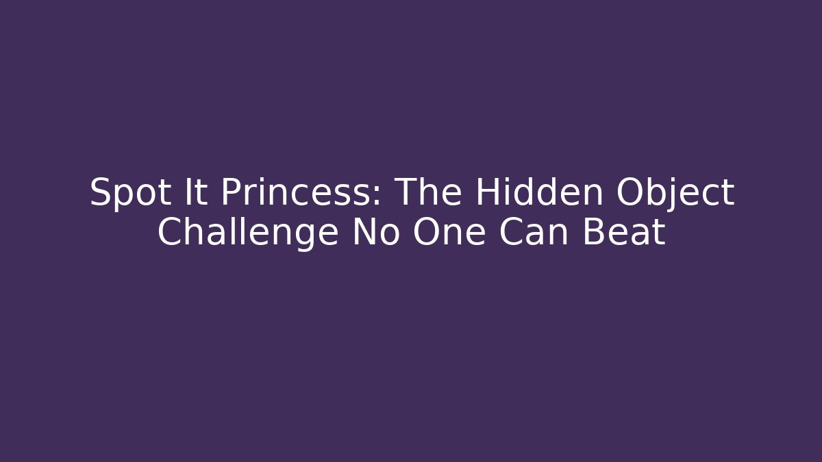Spot It Princess: The Hidden Object Challenge No One Can Beat - Critter Realm