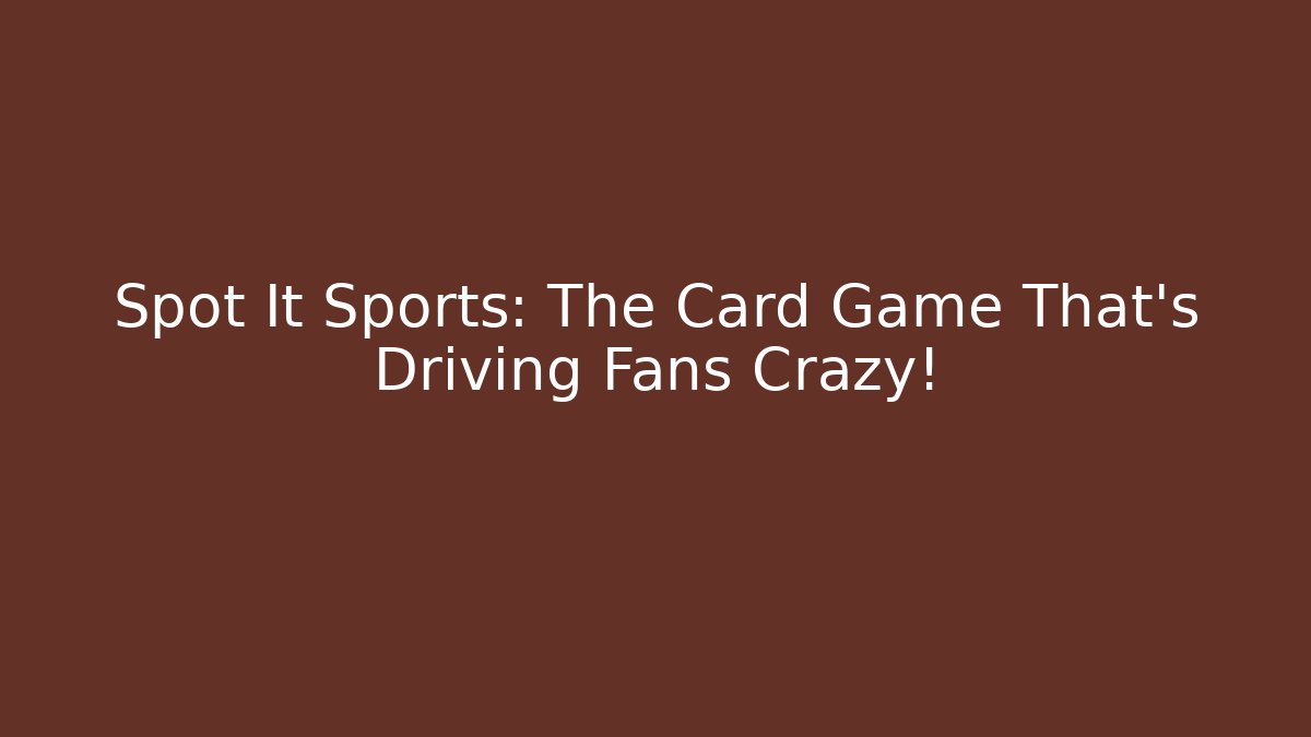 Spot It Sports: The Card Game That’s Driving Fans Crazy!