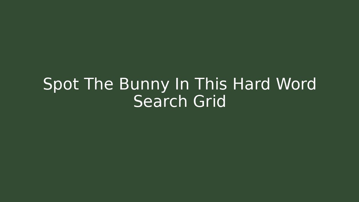 Spot The Bunny In This Hard Word Search Grid