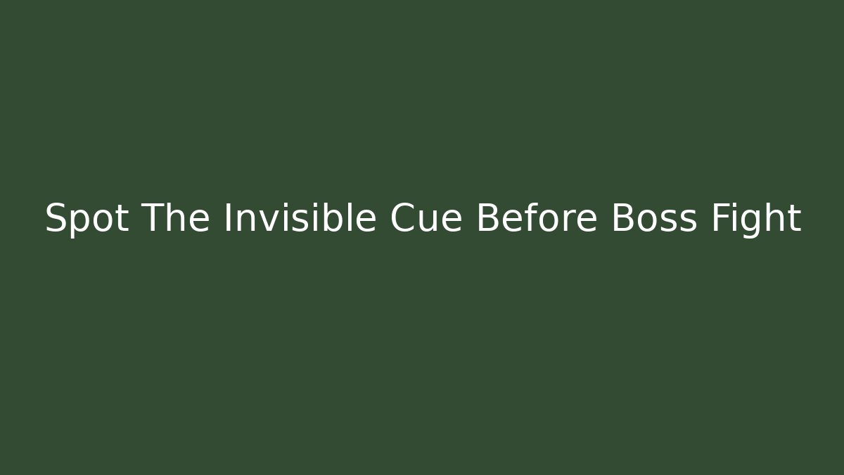 Spot The Invisible Cue Before Boss Fight