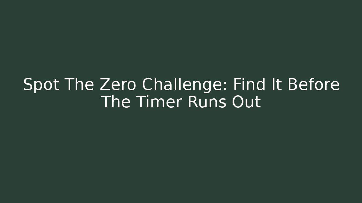 Spot The Zero Challenge: Find It Before The Timer Runs Out - Critter Realm