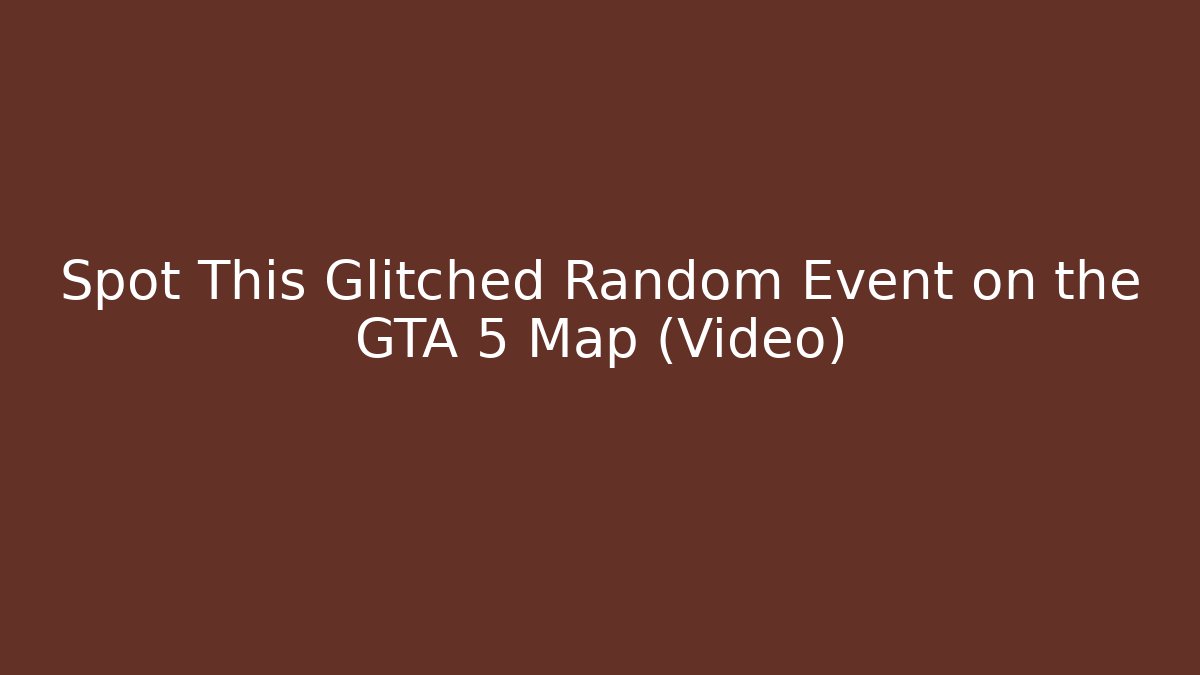 Spot This Glitched Random Event on the GTA 5 Map (Video)