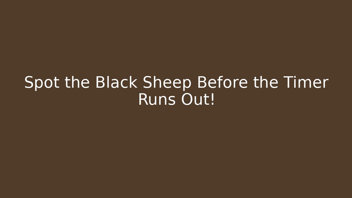 Spot the Black Sheep Before the Timer Runs Out!