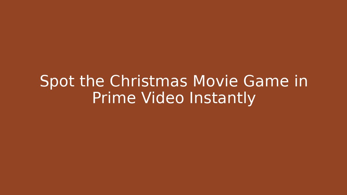 Spot the Christmas Movie Game in Prime Video Instantly