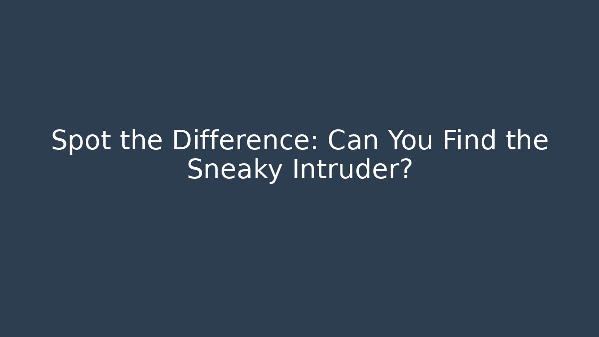 Spot the Difference: Can You Find the Sneaky Intruder?