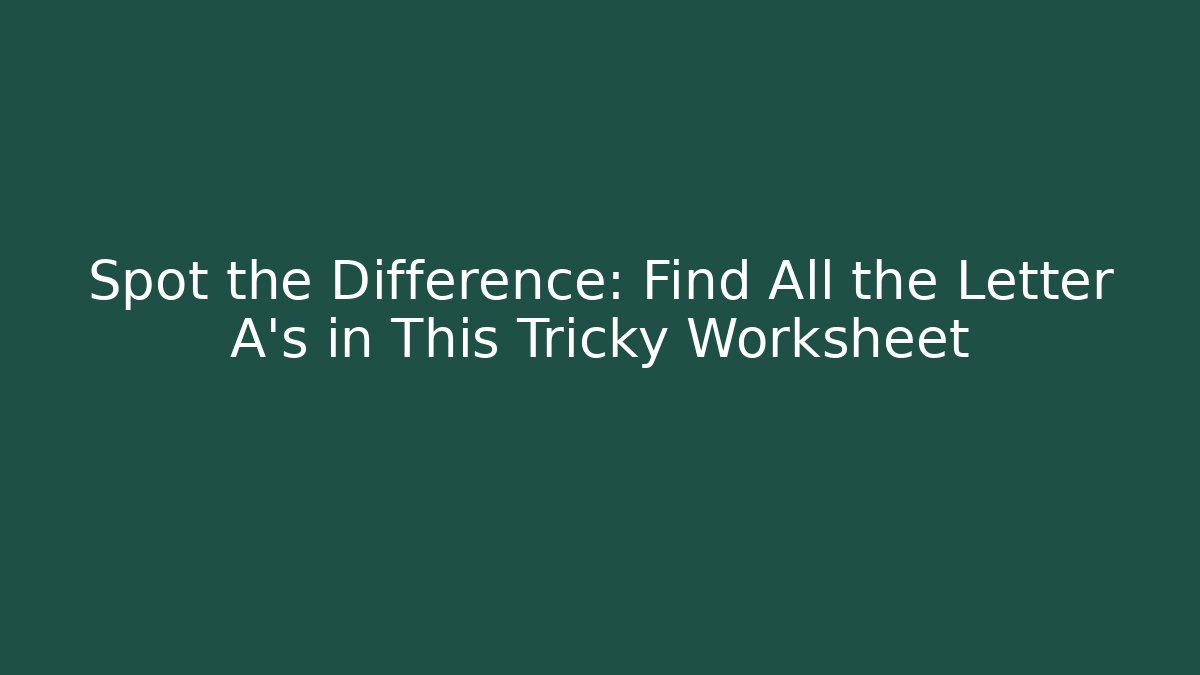 Spot the Difference: Find All the Letter A's in This Tricky Worksheet