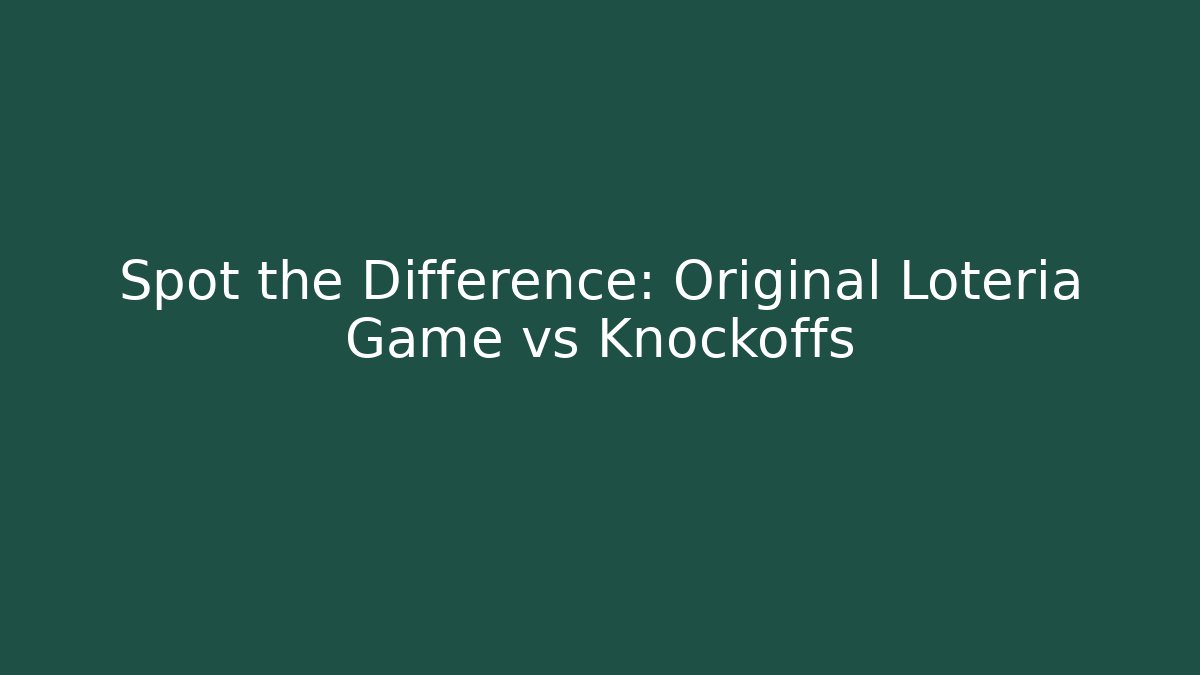 Spot the Difference: Original Loteria Game vs Knockoffs