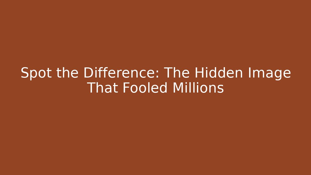 Spot the Difference: The Hidden Image That Fooled Millions