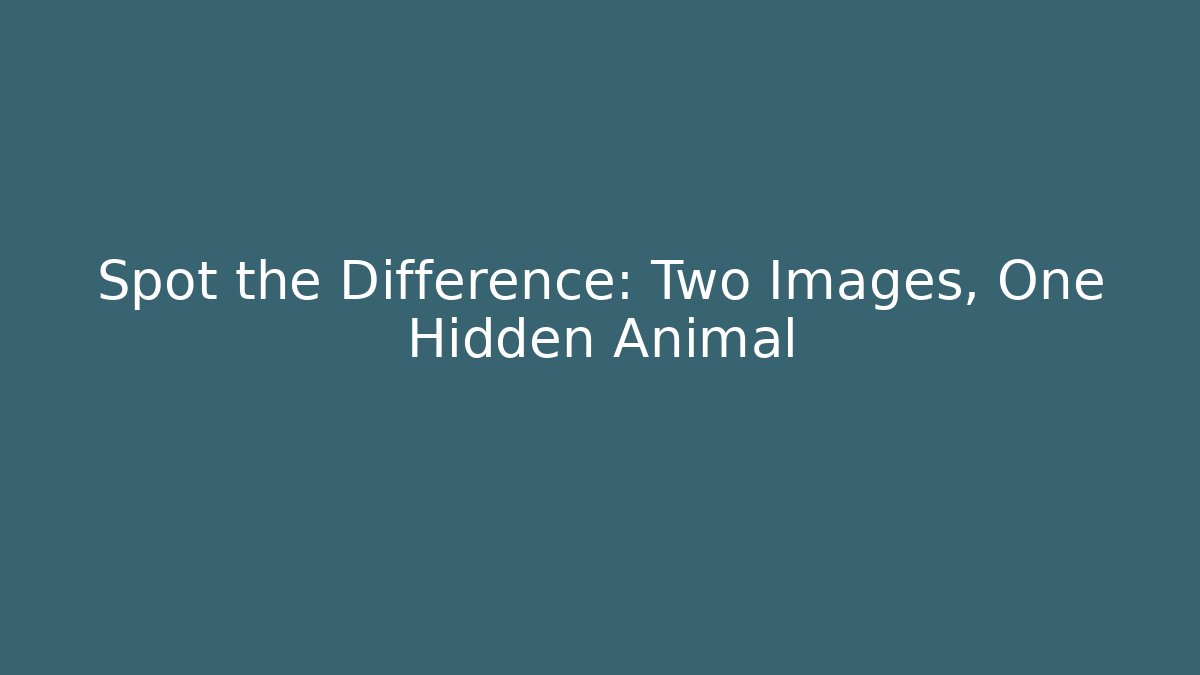 Spot the Difference: Two Images, One Hidden Animal