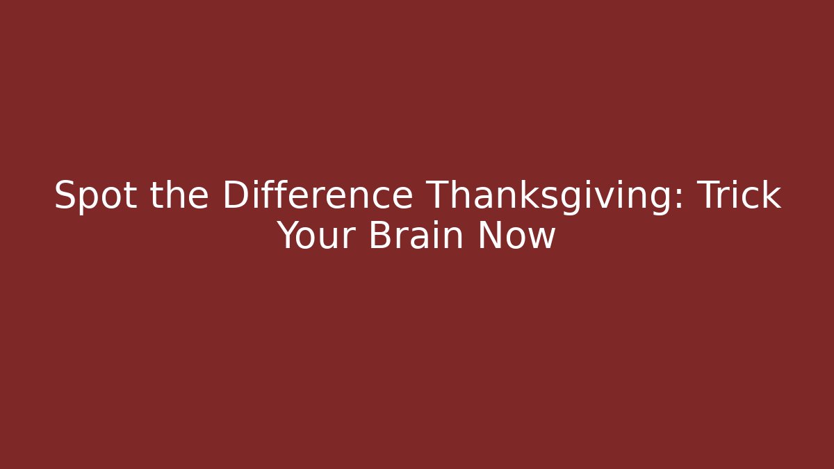 Spot the Difference Thanksgiving: Trick Your Brain Now