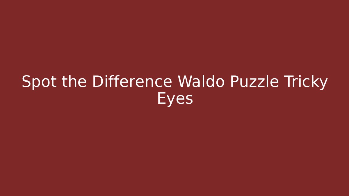 Spot the Difference Waldo Puzzle Tricky Eyes