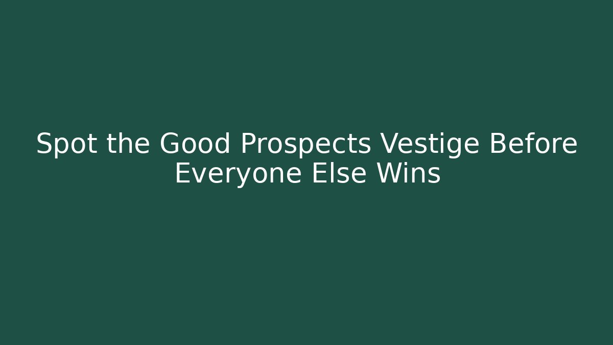 Spot the Good Prospects Vestige Before Everyone Else Wins - Critter Realm