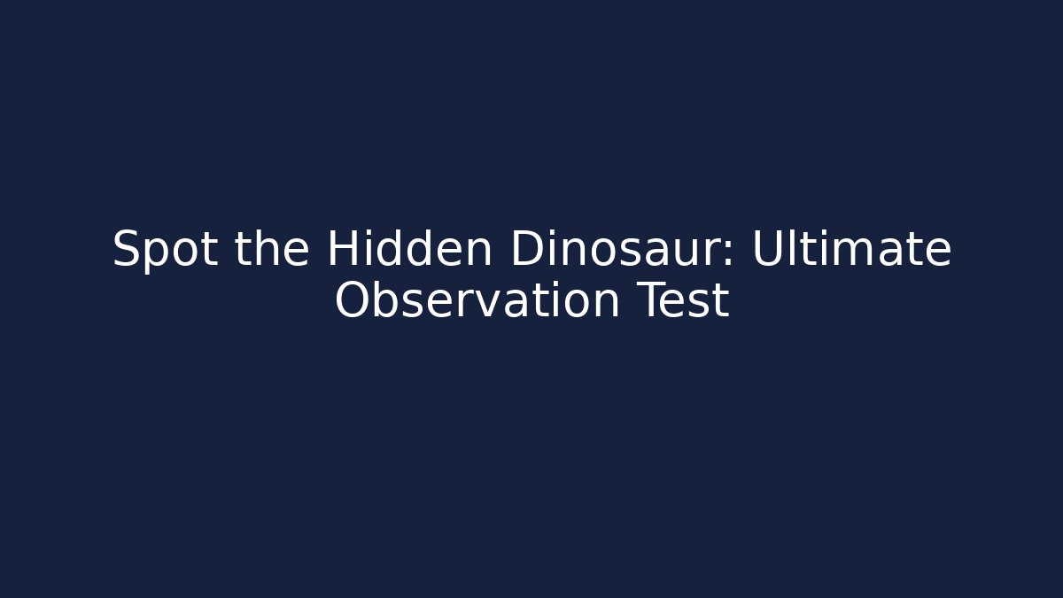 Spot the Hidden Dinosaur: Ultimate Observation Test