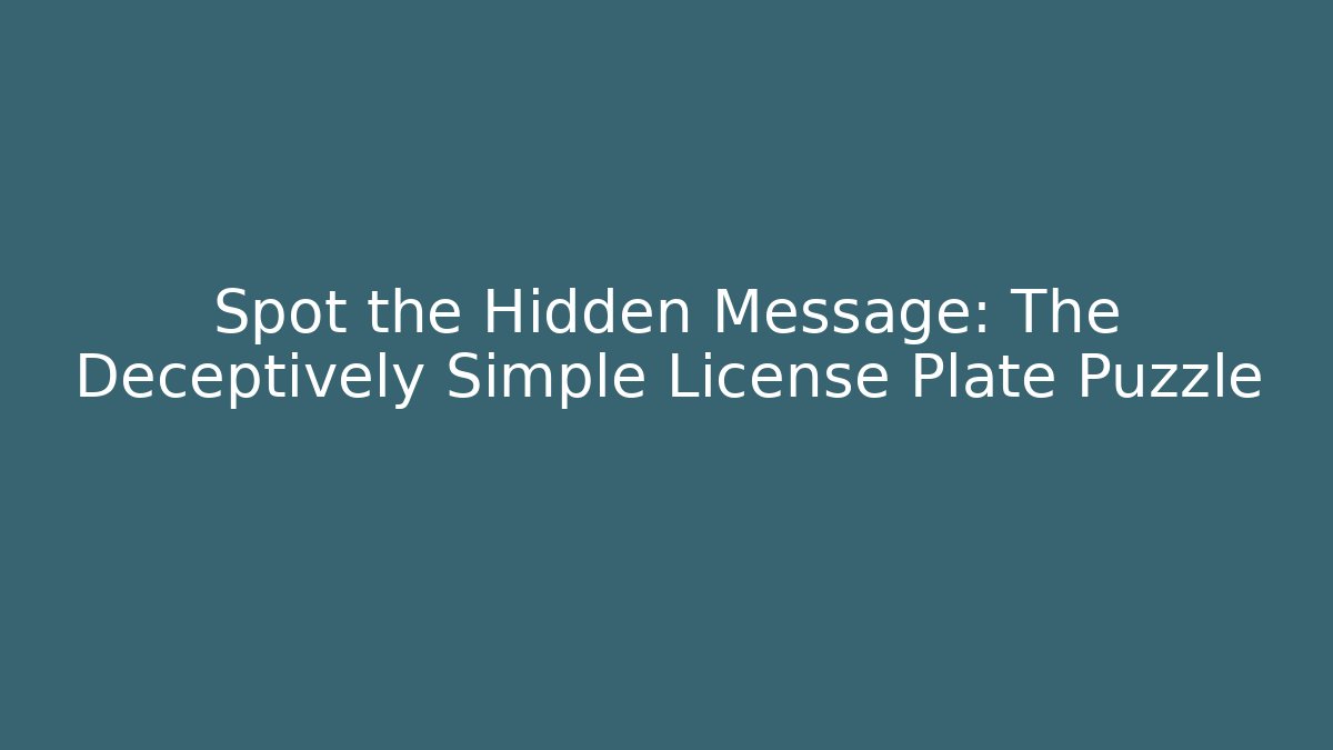 Spot the Hidden Message: The Deceptively Simple License Plate Puzzle