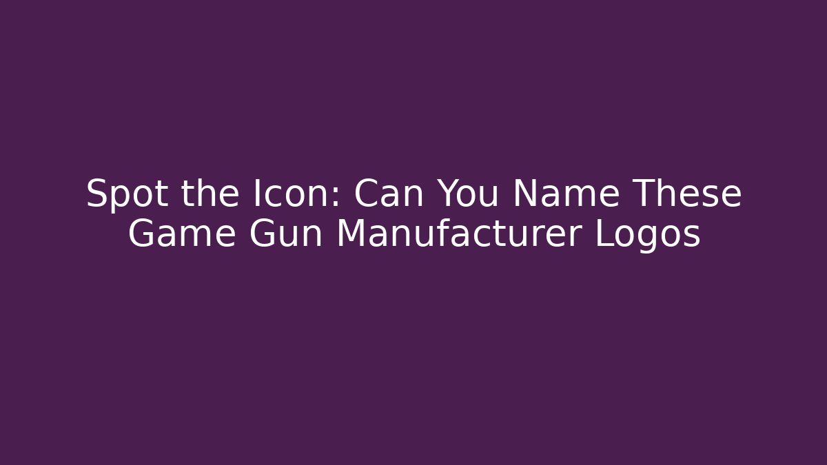 Spot the Icon: Can You Name These Game Gun Manufacturer Logos