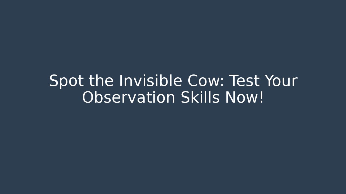 Spot the Invisible Cow: Test Your Observation Skills Now! - Critter Realm
