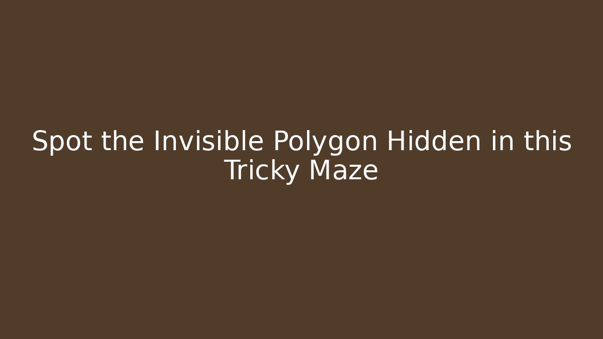 Spot the Invisible Polygon Hidden in this Tricky Maze
