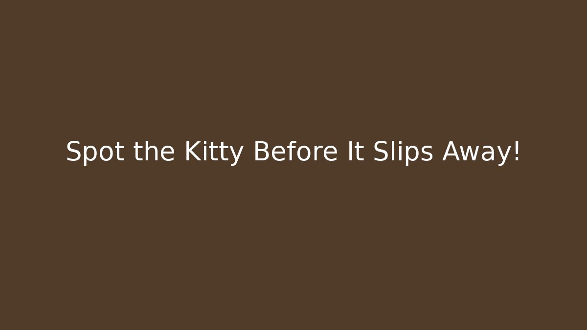 Spot the Kitty Before It Slips Away! - Critter Realm