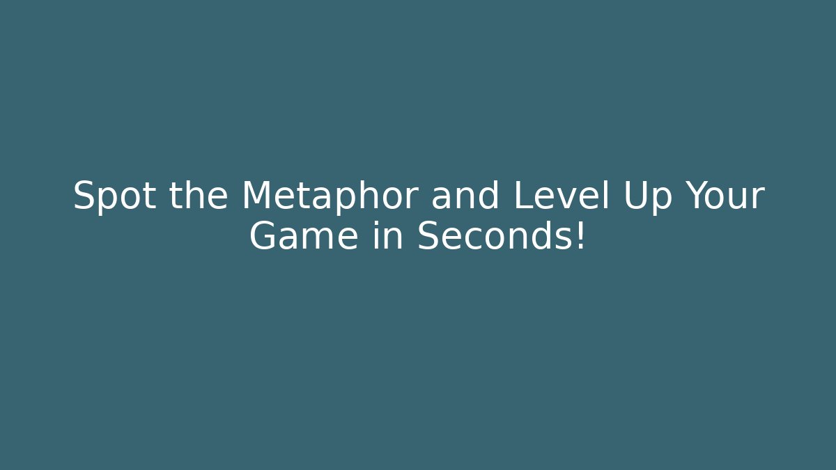 Spot the Metaphor and Level Up Your Game in Seconds!
