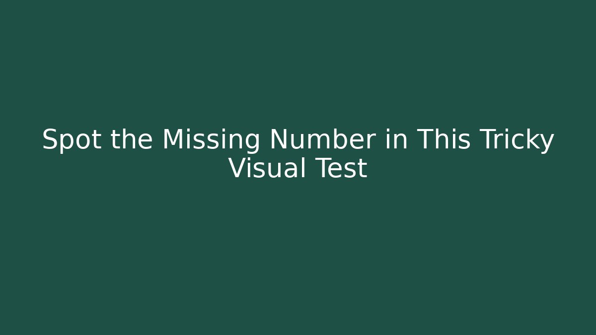 Spot the Missing Number in This Tricky Visual Test