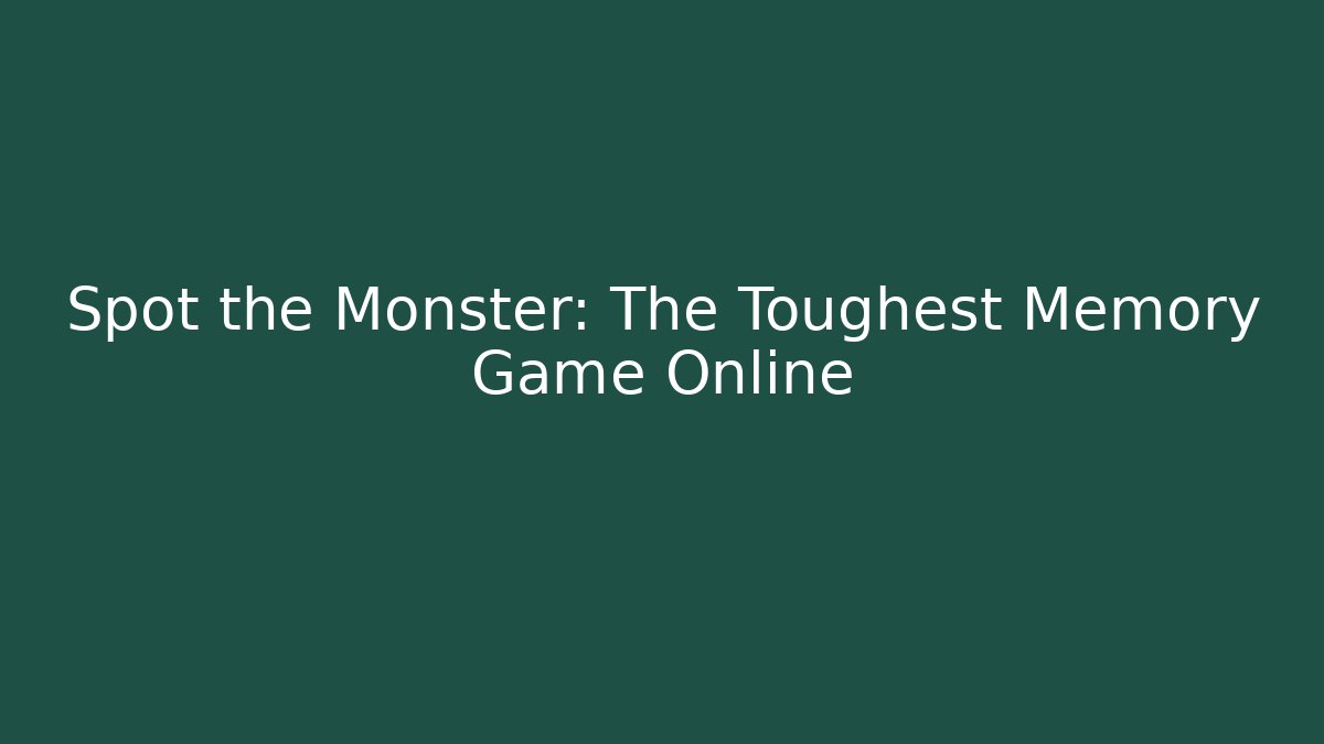 Spot the Monster: The Toughest Memory Game Online