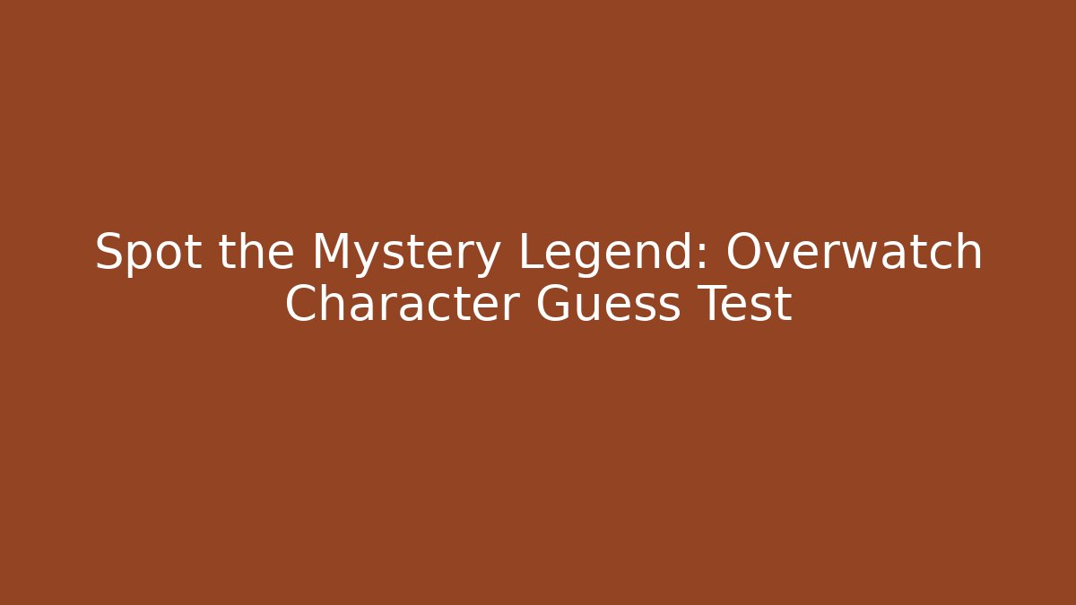 Spot the Mystery Legend: Overwatch Character Guess Test