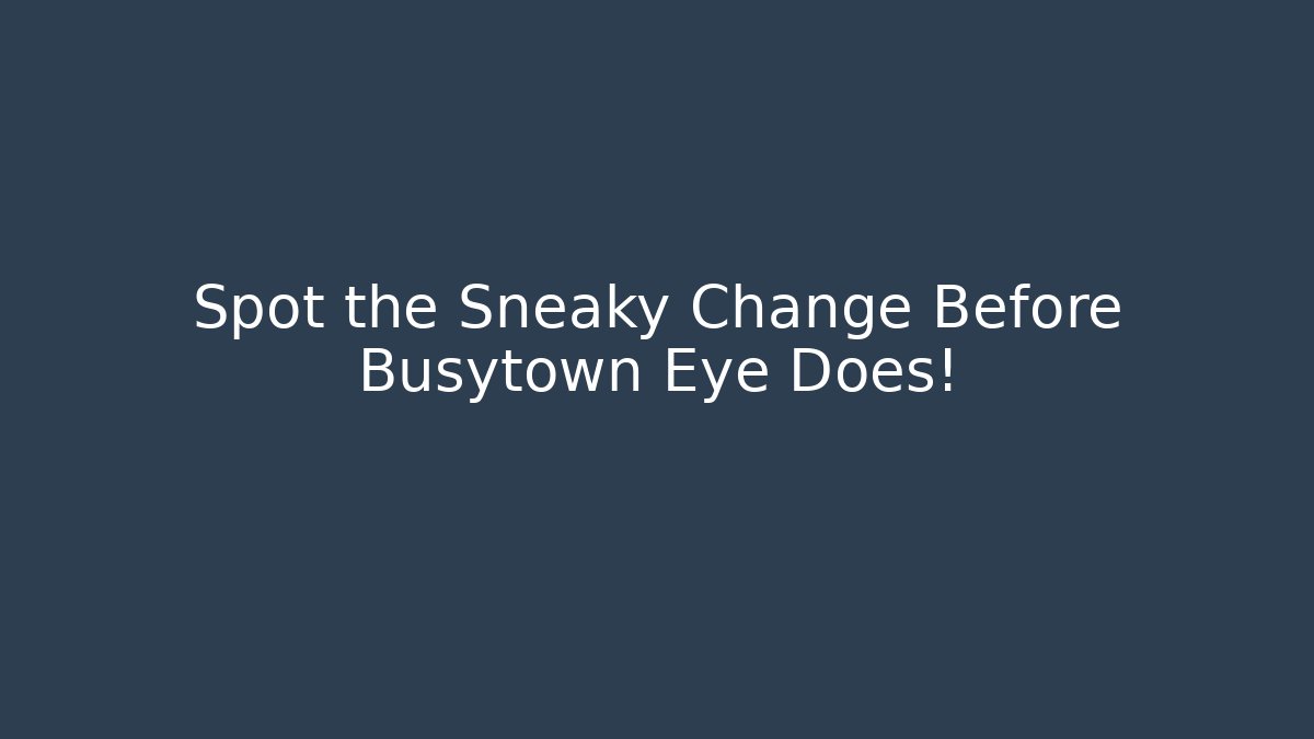 Spot the Sneaky Change Before Busytown Eye Does!